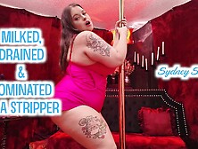 Milked,  Drained & Dominated By A Stripper - Sydney Screams Manipulates & Fucks You Pov