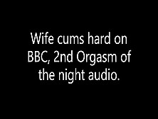 Wife Cheats With Bbc,  2Nd Orgasm Of The Night,  Audio