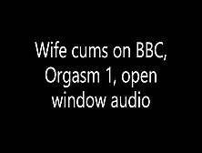 Wife Fucks A Bbc Cums Really Hard,  1St Orgasm,  Open Window Audio