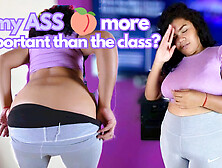 Is My Ass More Important Than The Class?