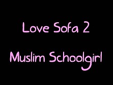 Love Sofa 3 - Muslim Schoolgirl (Roleplay) Part 2