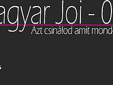 Magyar Joi / Hungarian Joi - Első Videóm / My First Film / Úgy Verd Ahogy Mondom |V2|