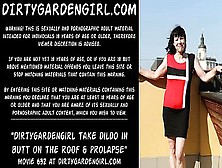 Dirtygardengirl Take Dildo In Bum On The Roof & Prolapse