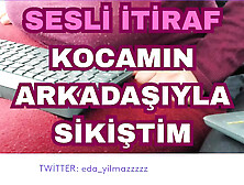 AUDIO CONFESSION- I BONED WITH MY BOY'S FRIEND- TURKISH MILF- TURKISH PORN- TURKISH DISCLOSURE- DISCLOSURE