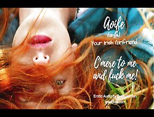 C'mere To Me And Fuck Me! Your Irish Gf Aoife - Erotic Audio With An Irish Accent By Eve