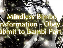 Mindless Bimbo Transformation - Obey And Submit To Bambi Part 3