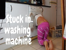 Oh No,  I'm Stuck In Washing Machine