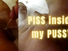 Golden Shower: Piss Inside My Pussy