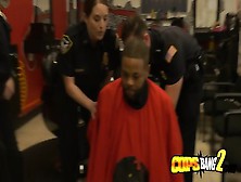 Milf Cops Barge Inside Barbershop To Take Advantage Of Naughty Criminal