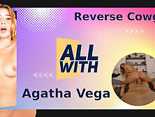 All Reverse Cowgirl With Agatha Vega - Allwith