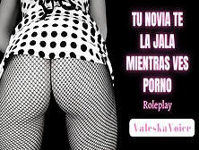 Tu Novia Te Encuentra Viendo Porno Y Se Calienta | Roleplay