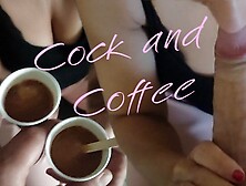 Meat and coffee.  Morning sex intimacy with my sweet ex-wife just woke up.  Amateurs Real Lovers