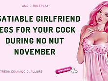 Insatiable GF Begs For Your Schlong During No Nut November - ASMR Audio Roleplay