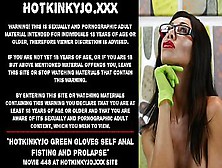 Hotkinkyjo Green Gloves Self Anal Fisting And Prolapse