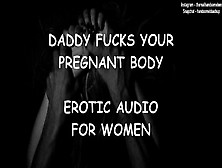 Daddy Rides Your Pregnant Body - Erotic Audio For Women