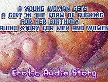 21 Birthday Party Fucking, A Young Woman Gets A Gift In The Form Of Fucking For Her Birthday,  Audio Story For Men And Women