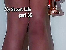 My Secret Life Part 35