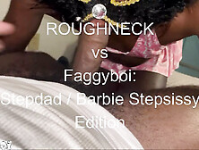 Roughneck Returns To Be Faggyboi's Stepdaddy