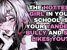 The Hottest Girl In Your School Is Your Yandere Bully And She Likes You?! | Asmr Audio Roleplay