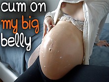 Pregnant Teen Loves To Show Her Big Belly And Spread Cum On It