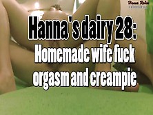 Hanna's Dairy 28: Homemade Horny Wife Fuck,  Orgasm And Creampie.