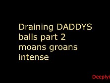 Draining DADDYS balls (audio roleplay)rimmimg,  prostate massage,  praising you,  SOLO MALE AUDIO PART2