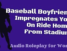 [M4F] Baseball Daddy Rides On Ride Home From Game