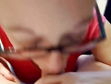 Amateur Chick With Glasses Closeup Pov Cocksucking. Mp4