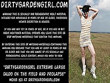 Dirtygardengirl Take In Booty Extreme Monstrous Dildo On The Field And Prolapse