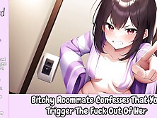 Bitchy Roommate Confesses That You Trigger The Fuck Out Of Her [Audio] [Enemies To Lovers]