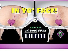 In Yo Face! Vol.  8- Latina Toilet Pov - Bbw Lilith Ass
