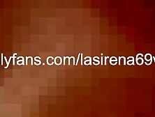 Close Up Of LaSirena's Soaked Constricted Snatch