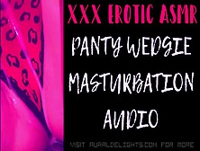 Panty Wedgie Masturbate (Xxx Erotic Asmr Audio)