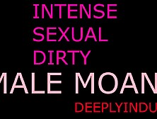 MALE MOANING AND GROANING (COMPOLATION)SOLO MALE DIRTY TALKING DADDY DOM INTENSE LOUD MOAN GROWLING