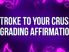 Stroke To Your Crush Degrading Affirmations