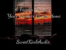 A Family Reunion - Your Step Brother Comes Home - M4F Erotic Audio For Women - Sweetkinkaudio