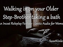 [M4F] Walking in on your Mature Step-Brother taking a Bath - a Taboo Roleplay Fantasy - Audio only