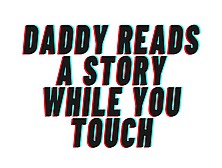 Daddy Reads You A Story While You Touch.  Opens The Covers And Teaches You To Jizz [Daddy Play] Audio