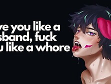 Love you like a boy,  fuck you like a skank // NSFW Audio & Male Verbal Slutty Talk