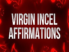 Virgin Incel Affirmations For Unfuckable Losers