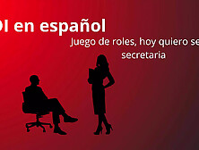 Joi In Spanish,  Role Play.  Today Be Your Secretary