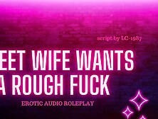 Sweet Wife Wants A Rough Fuck-Asmr Audio Roleplay