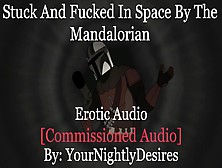 The Mandalorian Mounts Your Brains Out [Creampie] [Rough] [Star Wars] (Erotica Audio For Women)