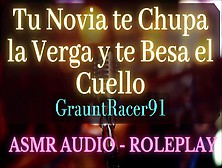 Tu Novia Te Besa El Cuello Y Te Chupa La Verga - Asmr Roleplay