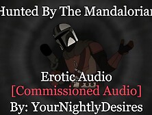 The Mandalorian Hunts and Rides you Bare [blowjob] [rough] [star Wars] (Erotica Audio for Women)