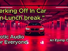 Jerking Off in a Parking Garage on Work Break [Erotic Audio] [Male Moaning]
