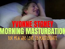 Yvonne Stoney - Bisexual Married 60+ Milf Morning Masturbation