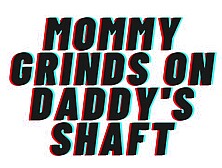 AUDIO ROLEPLAY: Mommy Grinds Her Clit to Climax on Daddy's Wide Penis