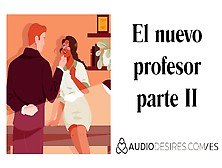 El Nuevo Profesor Parte Two (Sexo Profesor Estudiante) Audio Porno Erótico Para Mujeres,  Asmr Erótico,