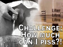 Challenge: How Much Can I Piss... ?!